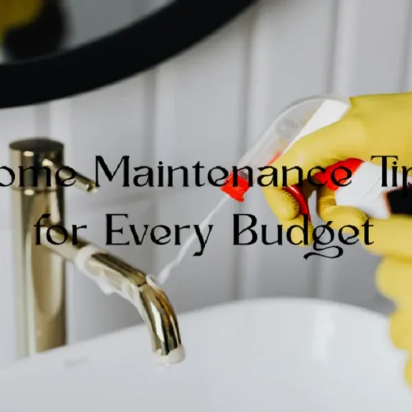 Home Maintenance Tips for Every Budget