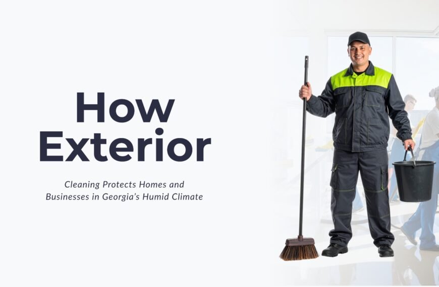 How Exterior Cleaning Protects Homes and Businesses in Georgia’s Humid Climate