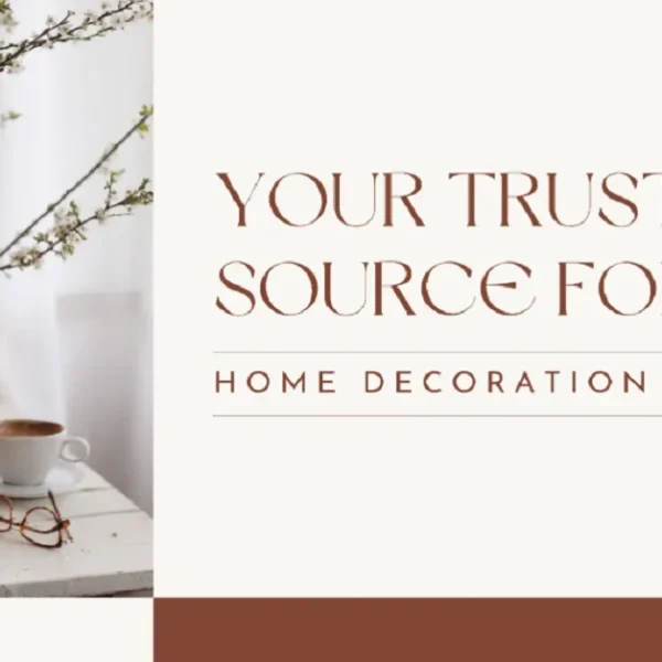 Your Trusted Source for Home Decoration Ideas