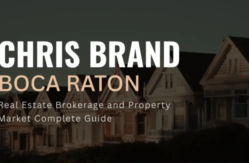 Chris Brand Boca Raton – Real Estate Brokerage and Property Market Complete Guide 